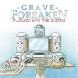 Grave Forsaken - Plugged Into The System