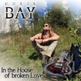 Chris Bay - In the House of Broken Love cover art
