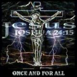 Jesus Joshua 24:15 - Once And For All