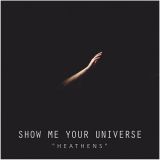 Show Me Your Universe - Heathens cover art