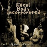 Fecal Body Incorporated - The Art of Carnal Decay cover art