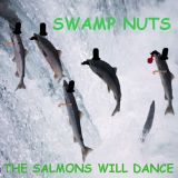 Swamp Nuts - The Salmons Will Dance cover art
