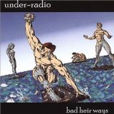 Under-Radio - Bad Heir Ways cover art