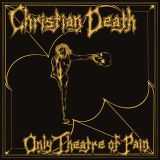 Christian Death - Only Theatre of Pain cover art